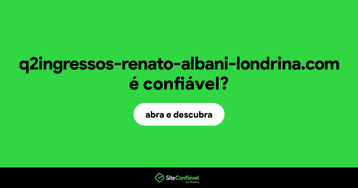 O site q2ingressos-renato-albani-londrina.com é confiável?