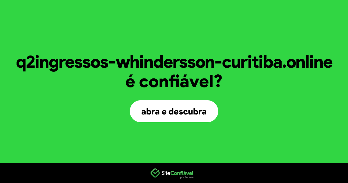O site q2ingressos-whindersson-curitiba.online é confiável?