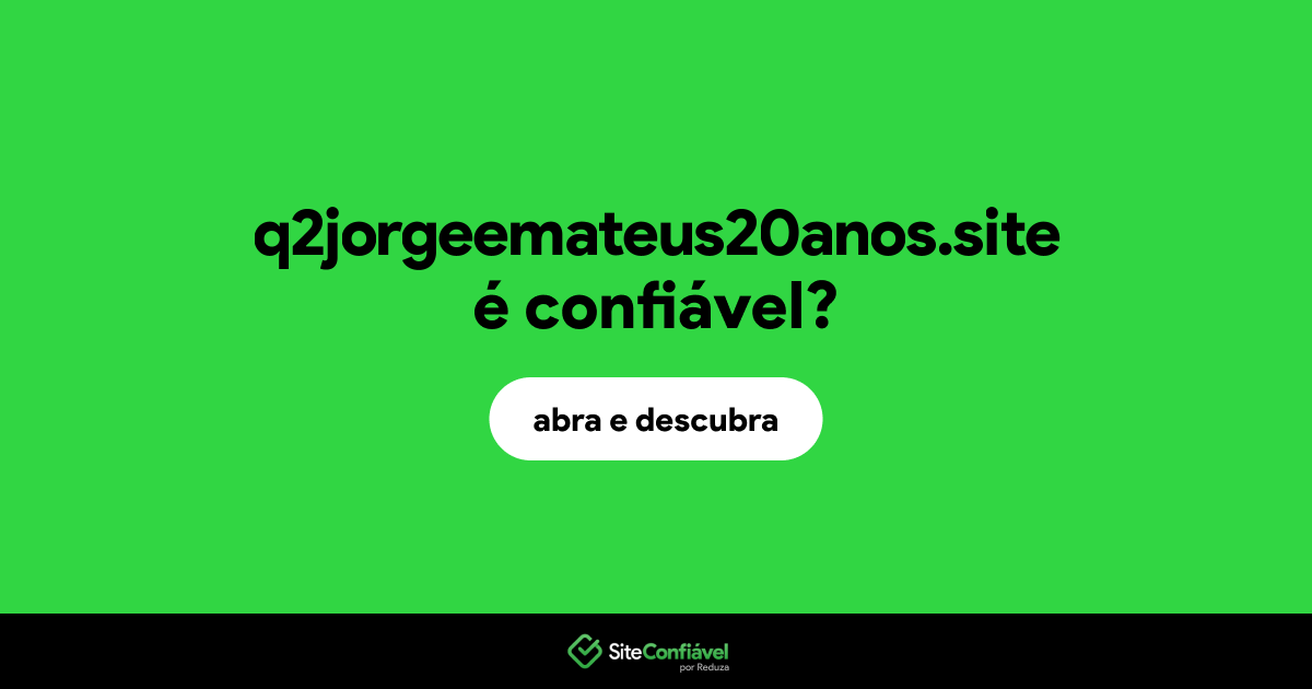 O site q2jorgeemateus20anos.site é confiável?