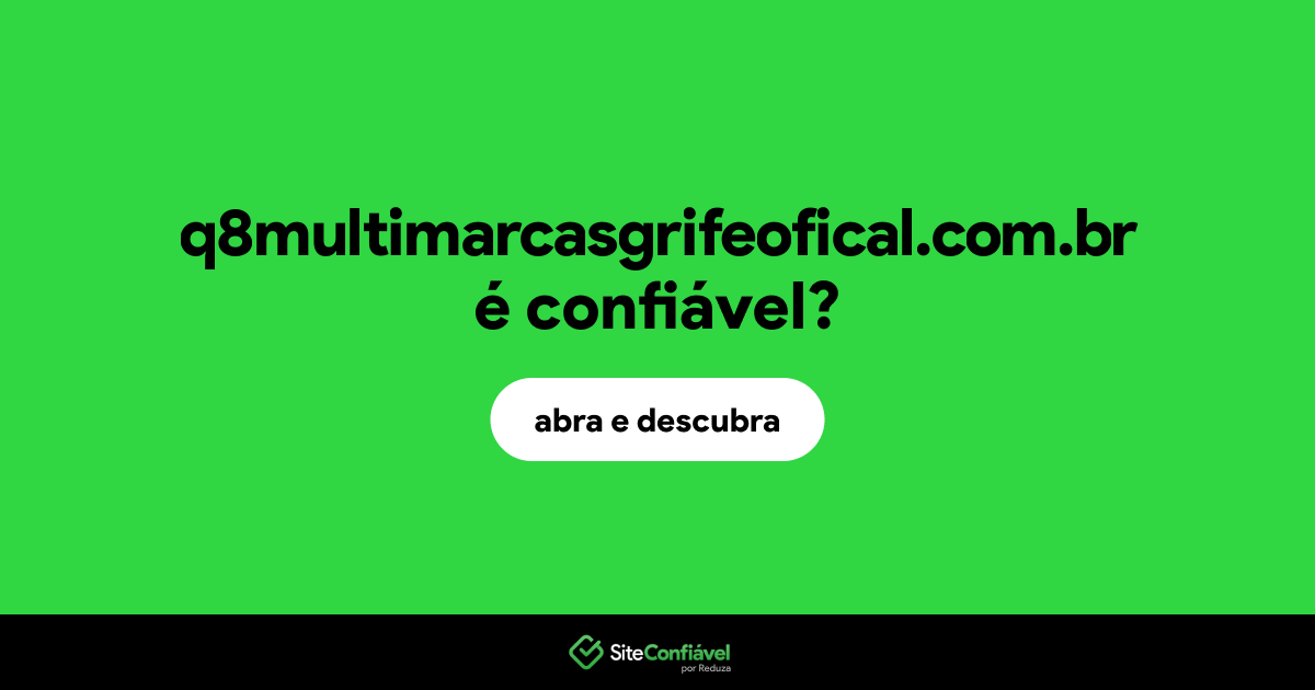 O site q8multimarcasgrifeofical.com.br é confiável?