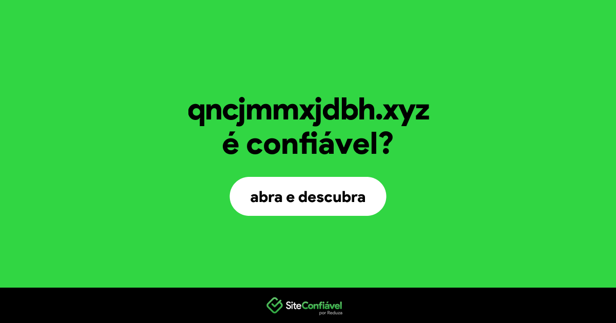 O site qncjmmxjdbh.xyz é confiável?