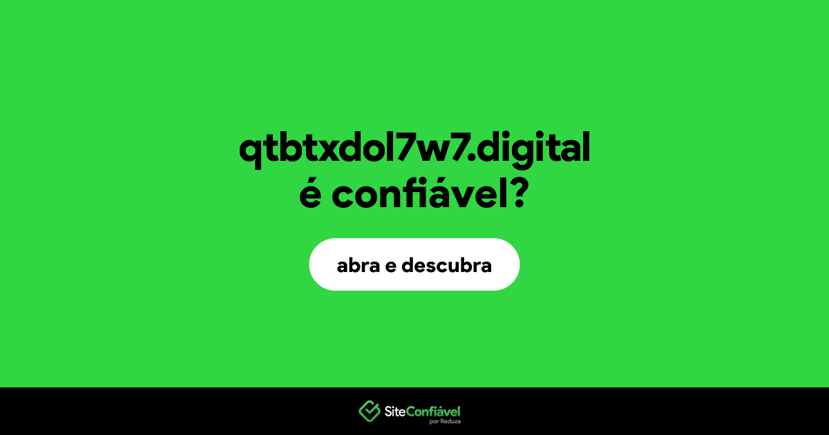 O site qtbtxdol7w7.digital é confiável?