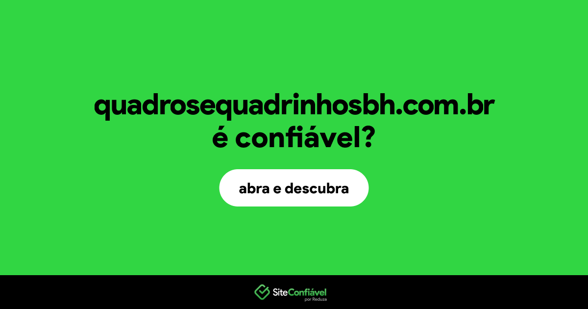 O site quadrosequadrinhosbh.com.br é confiável?