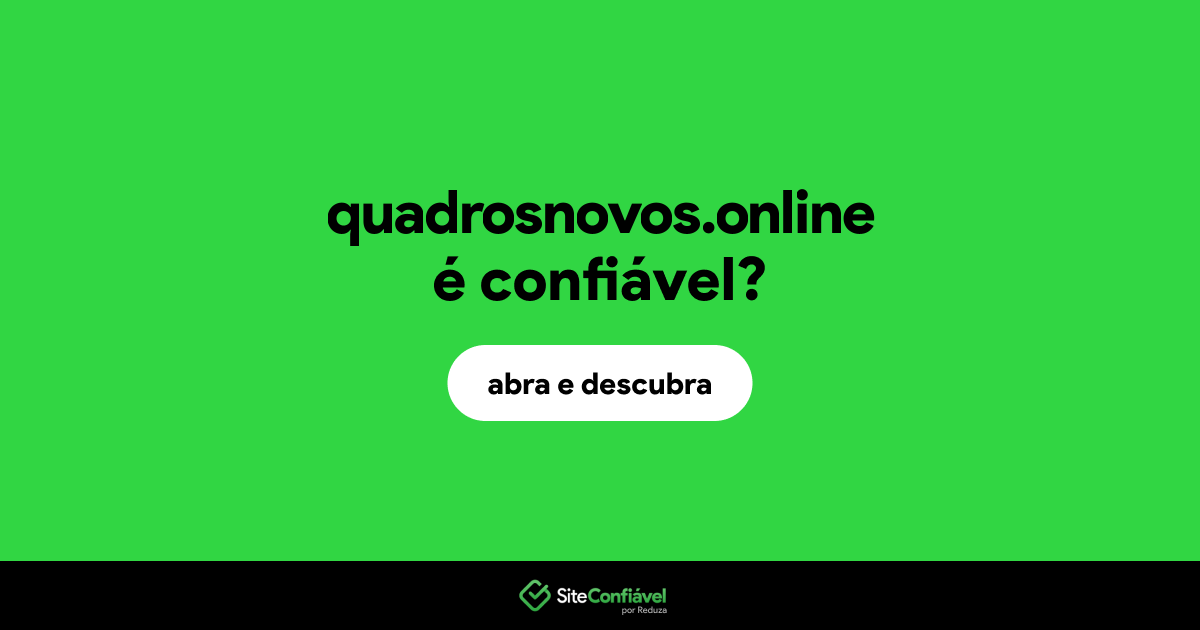 O site quadrosnovos.online é confiável?