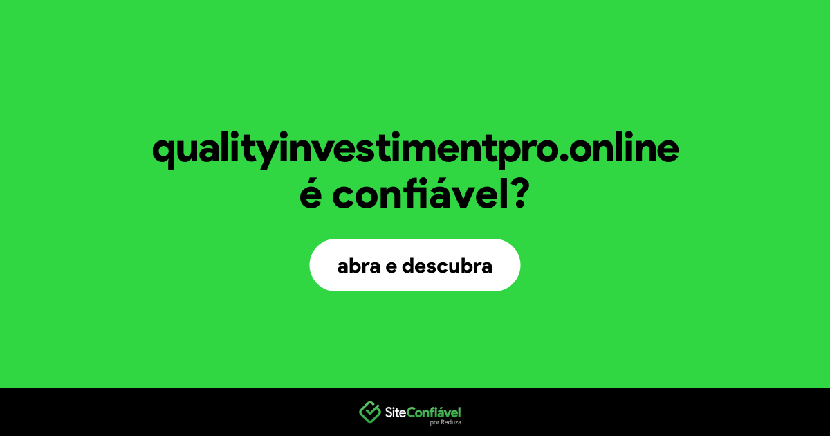 O site qualityinvestimentpro.online é confiável?