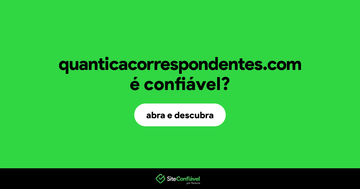 O site quanticacorrespondentes.com é confiável?