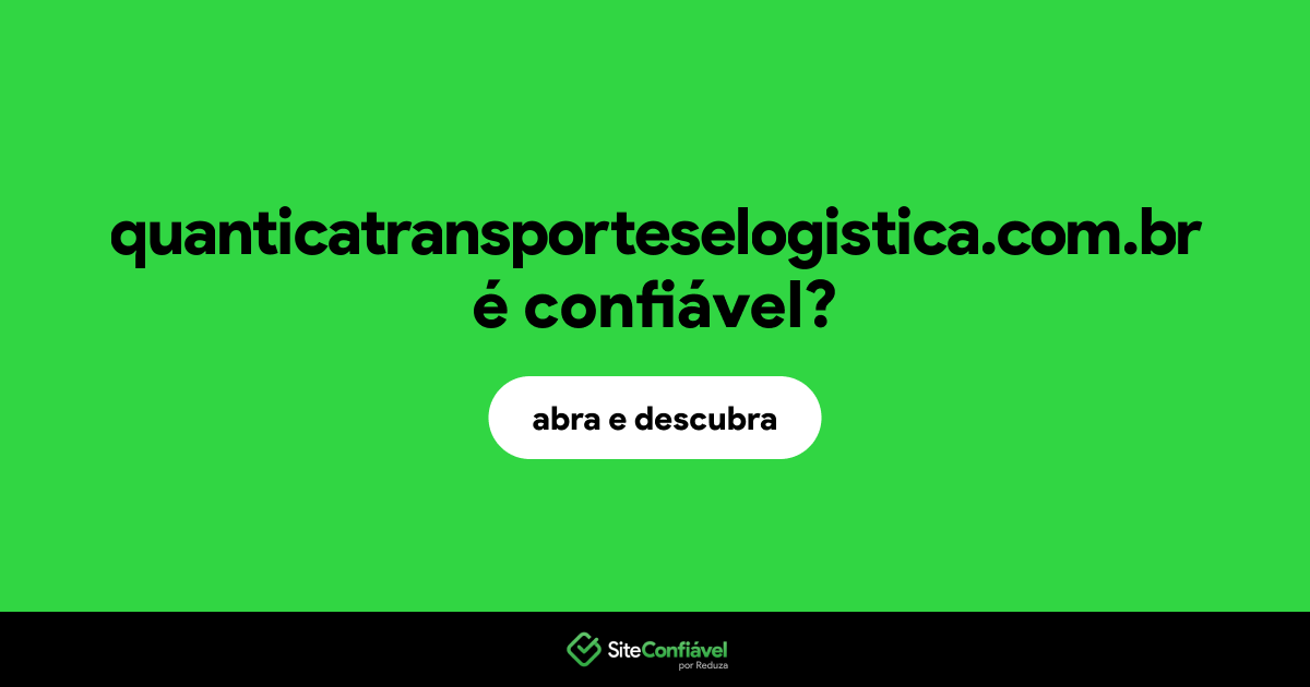 O site quanticatransporteselogistica.com.br é confiável?