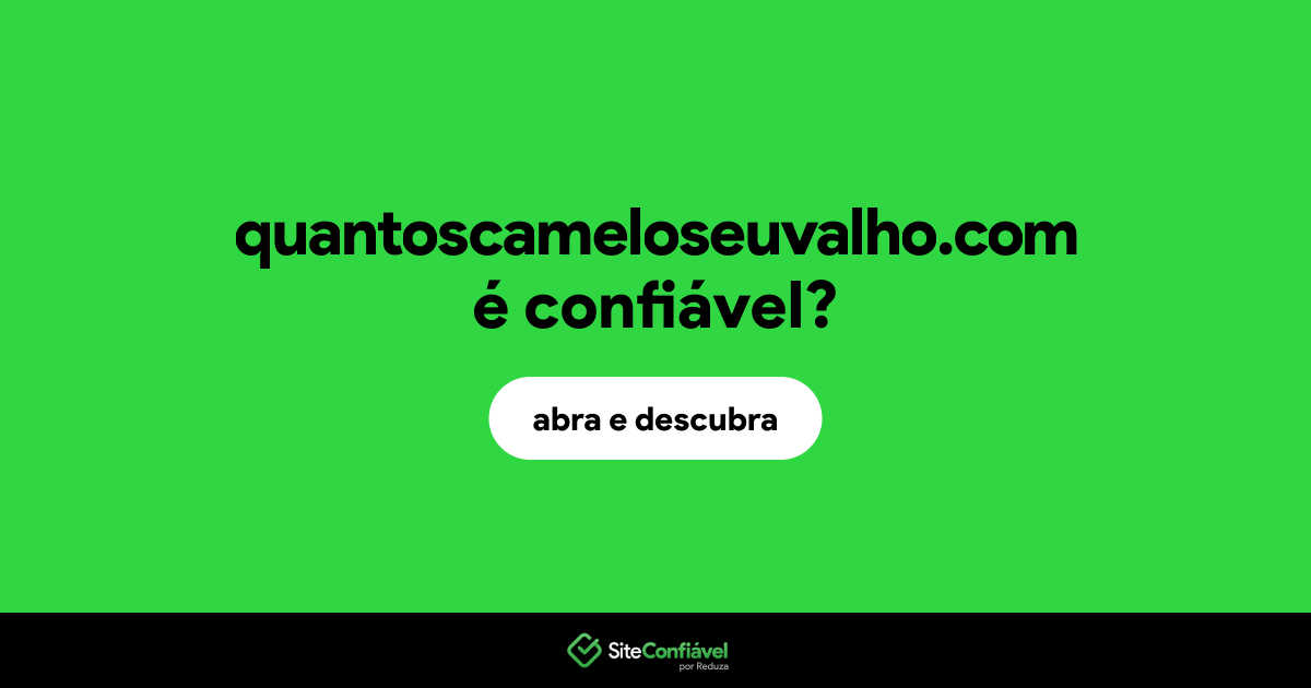 O site quantoscameloseuvalho.com é confiável?