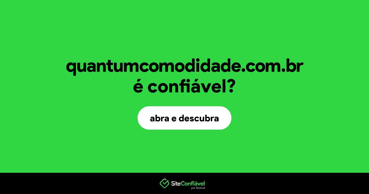 O site quantumcomodidade.com.br é confiável?