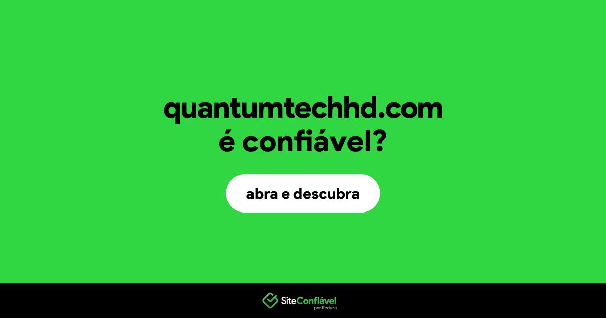 O site quantumtechhd.com é confiável?