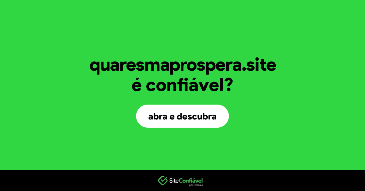 O site quaresmaprospera.site é confiável?