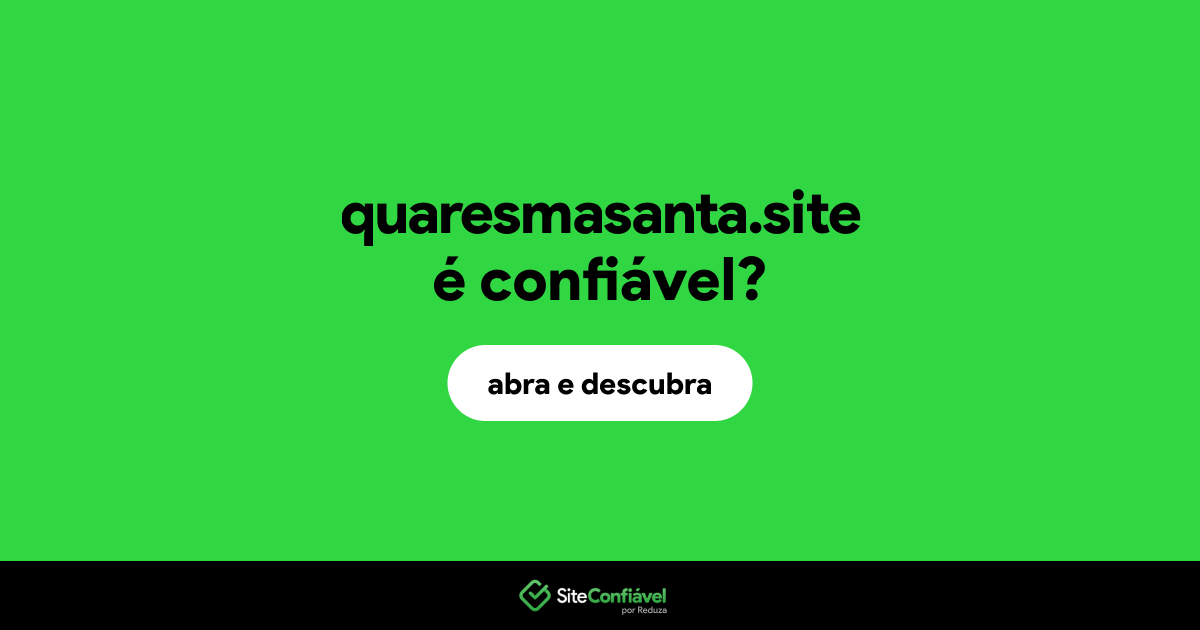 O site quaresmasanta.site é confiável?