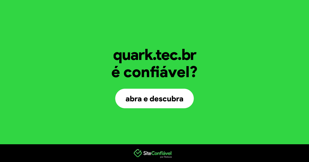 O site quark.tec.br é confiável?
