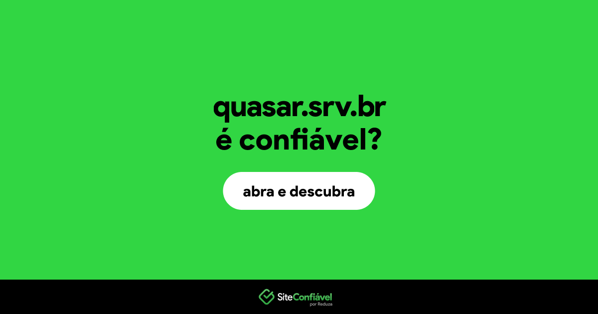 O site quasar.srv.br é confiável?