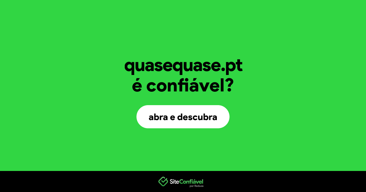 O site quasequase.pt é confiável?
