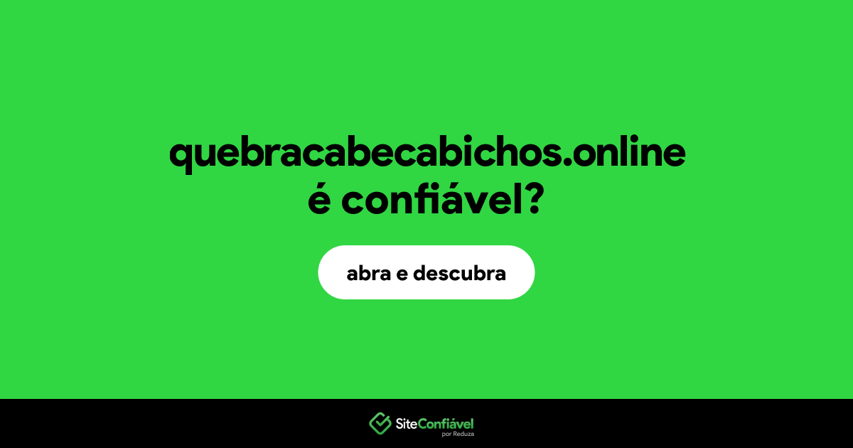 O site quebracabecabichos.online é confiável?