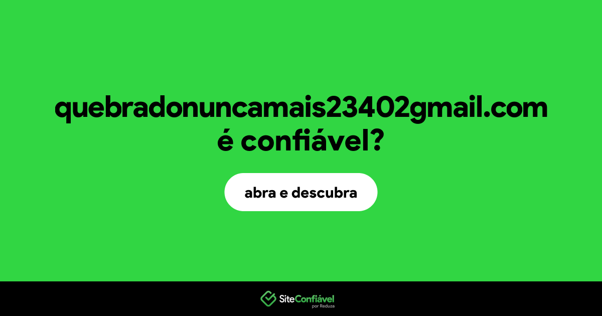 O site quebradonuncamais23402gmail.com é confiável?