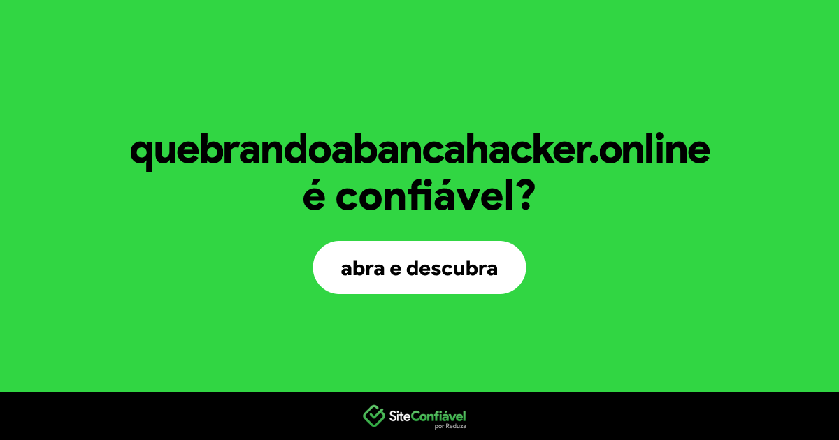 O site quebrandoabancahacker.online é confiável?