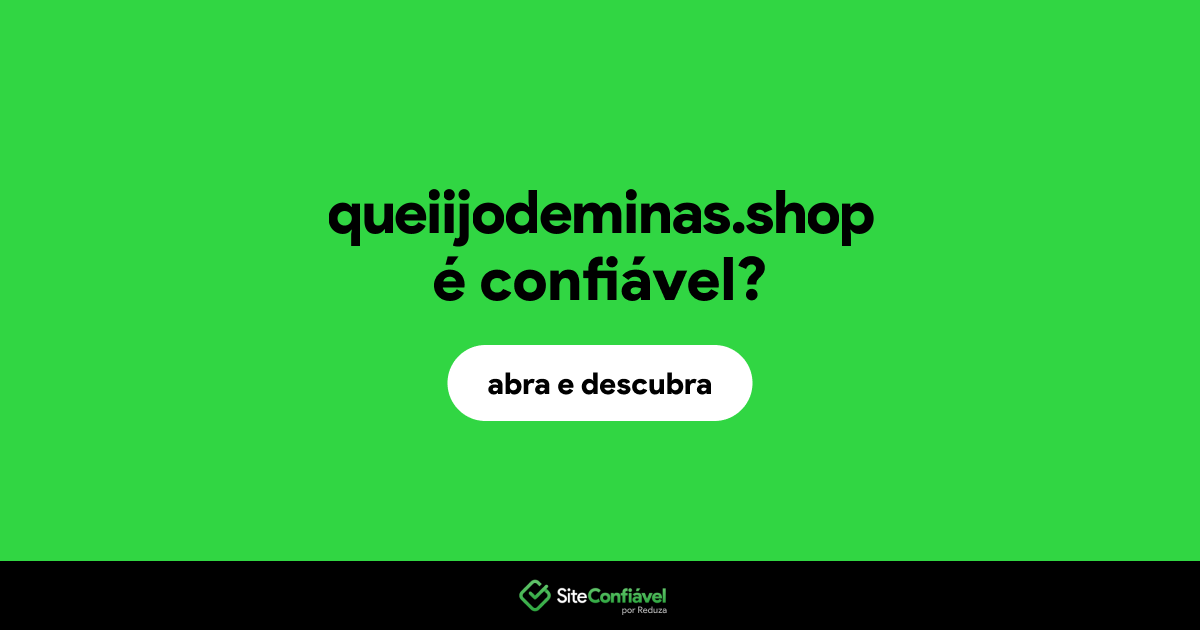 O site queiijodeminas.shop é confiável?