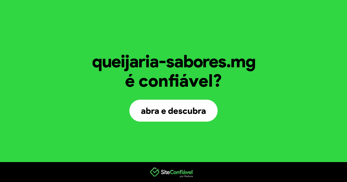 O site queijaria-sabores.mg é confiável?
