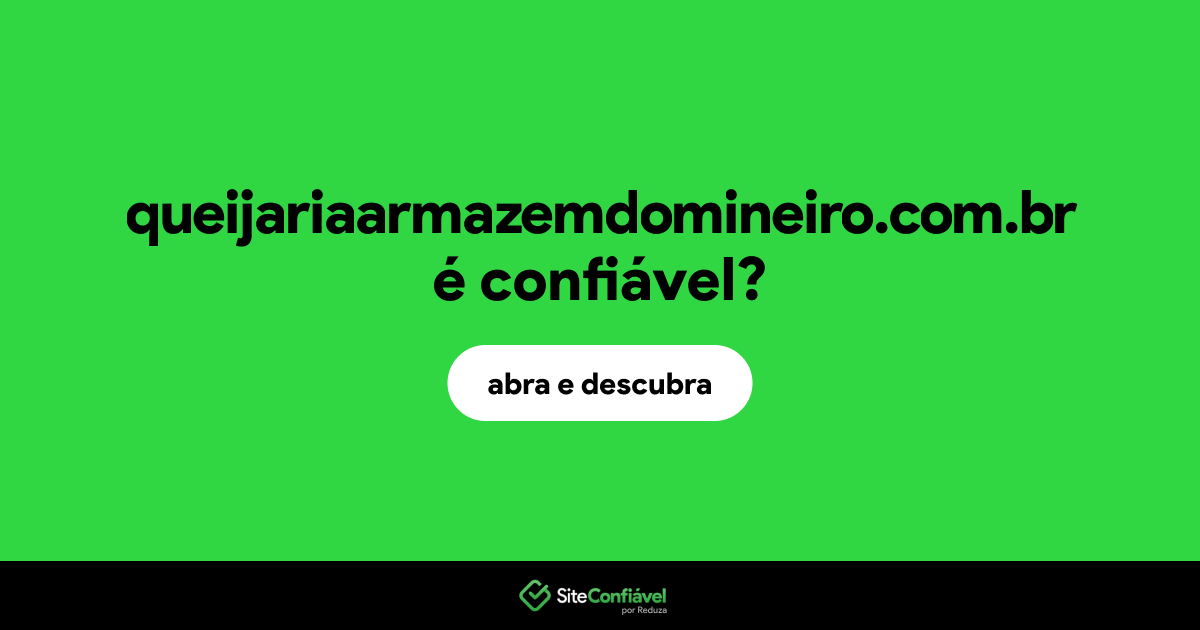 O site queijariaarmazemdomineiro.com.br é confiável?
