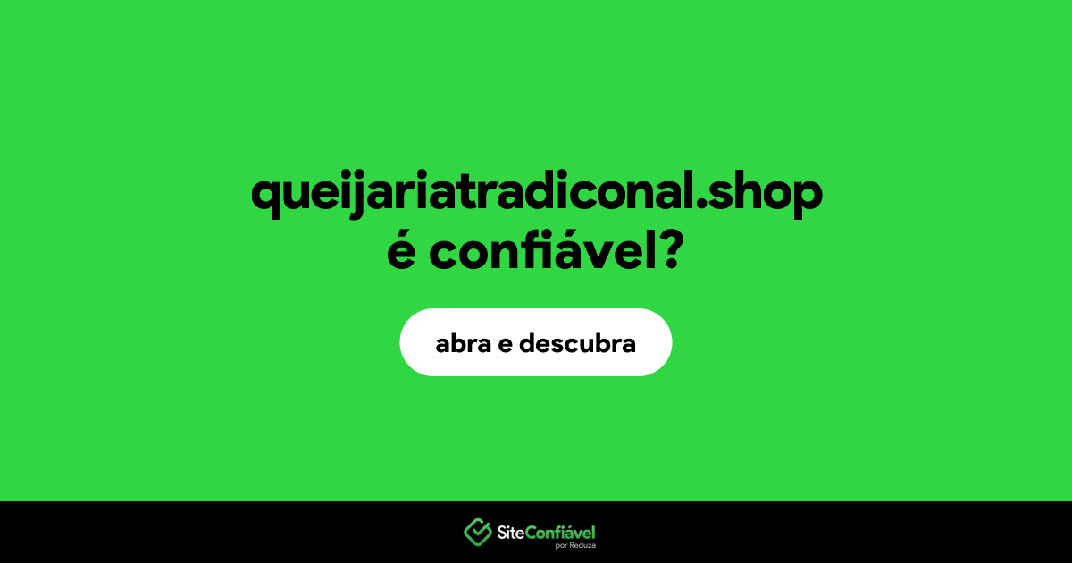 O site queijariatradiconal.shop é confiável?