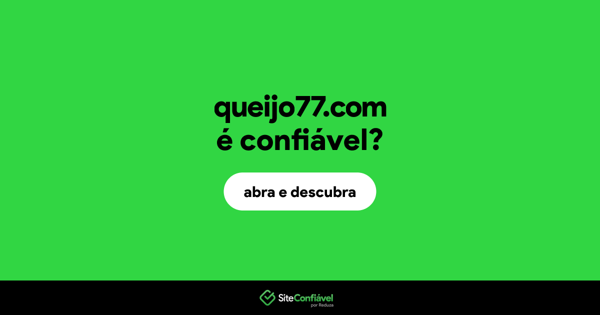 O site queijo77.com é confiável?