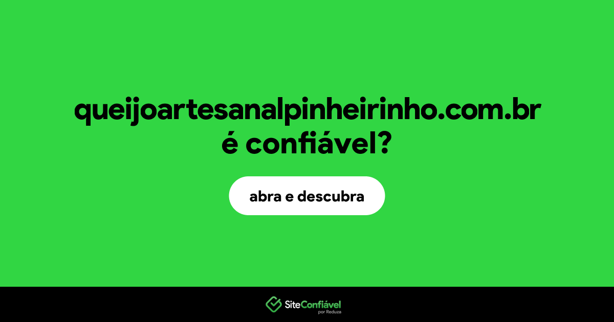 O site queijoartesanalpinheirinho.com.br é confiável?