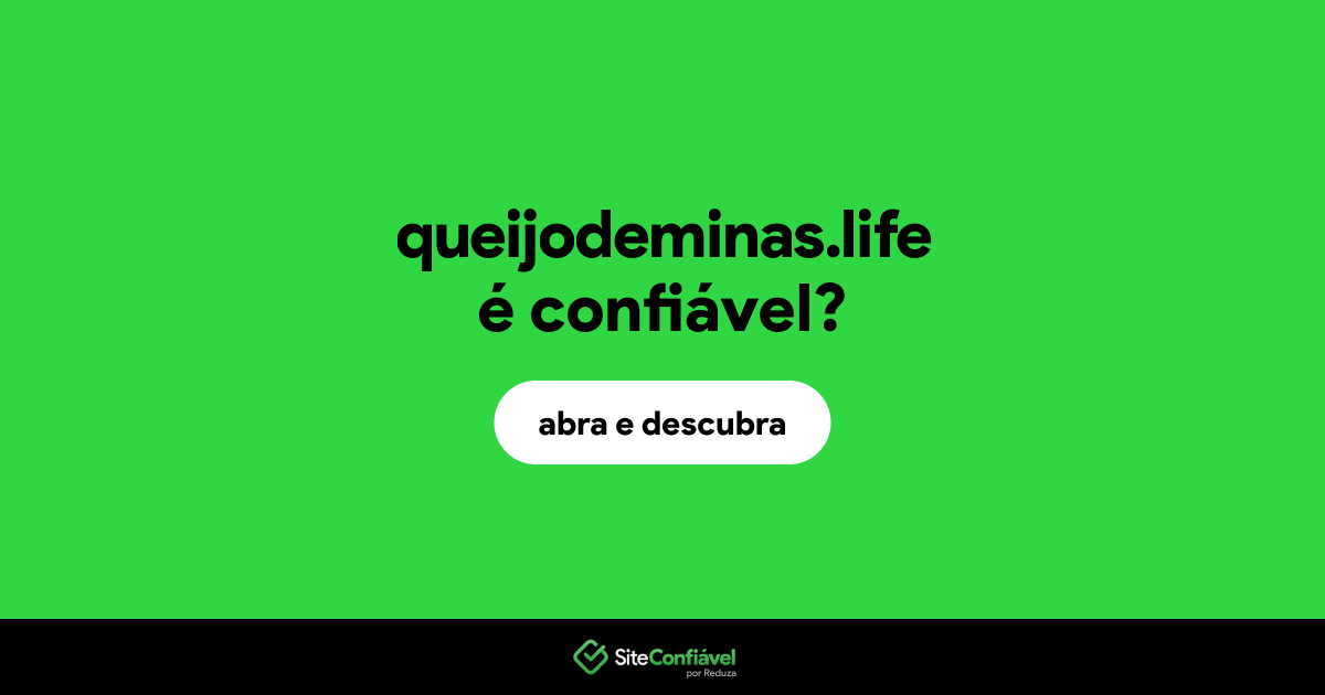 O site queijodeminas.life é confiável?