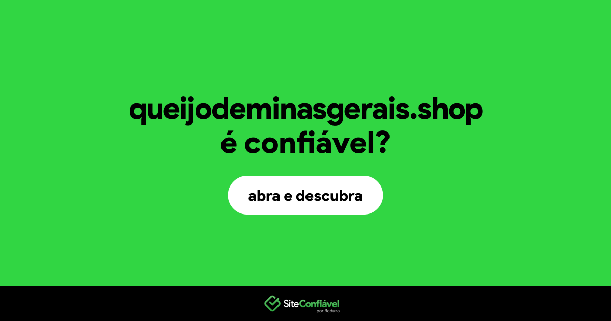 O site queijodeminasgerais.shop é confiável?