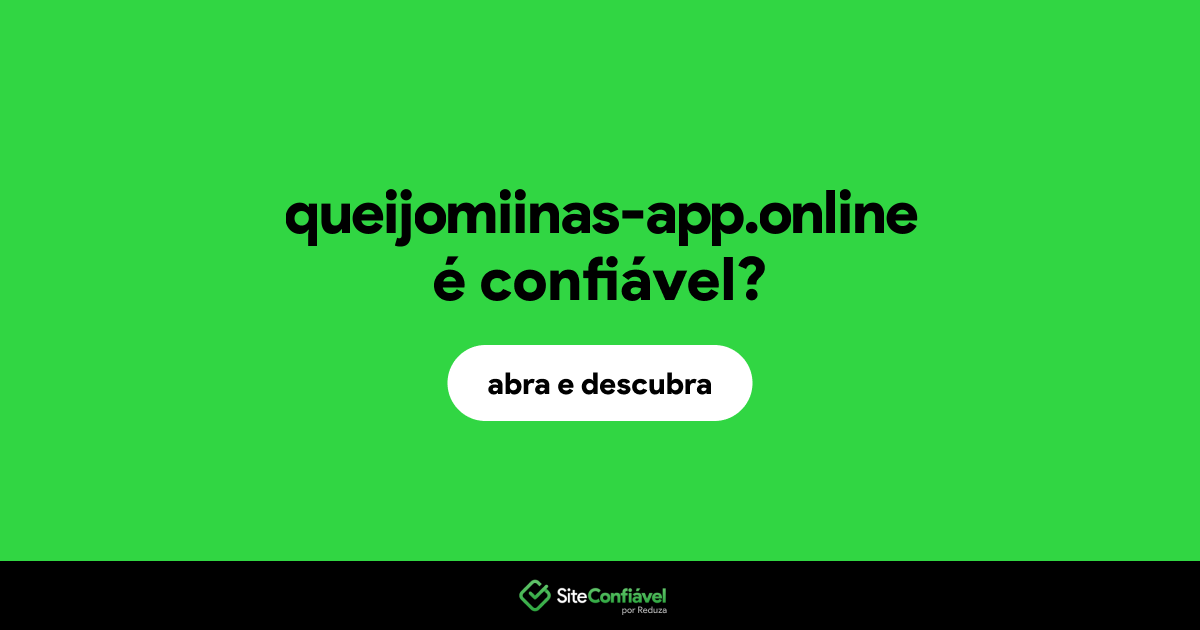 O site queijomiinas-app.online é confiável?