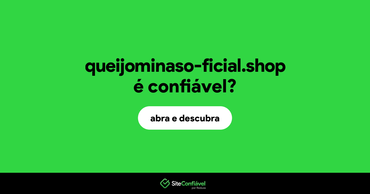 O site queijominaso-ficial.shop é confiável?
