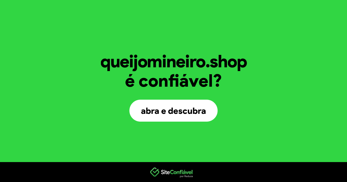 O site queijomineiro.shop é confiável?