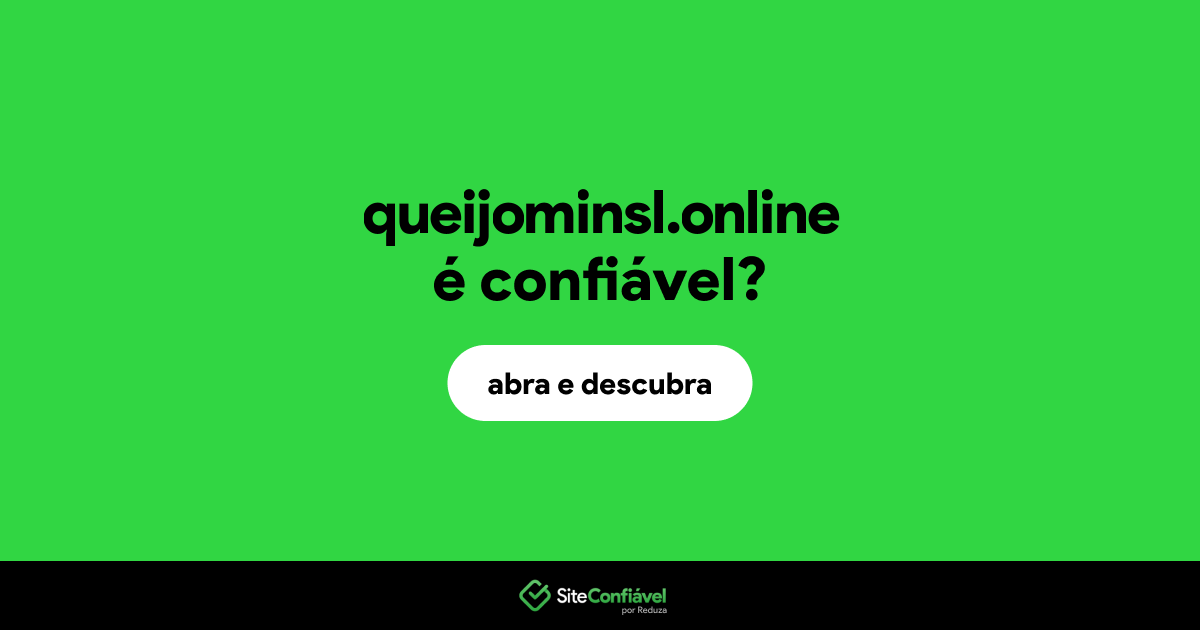 O site queijominsl.online é confiável?
