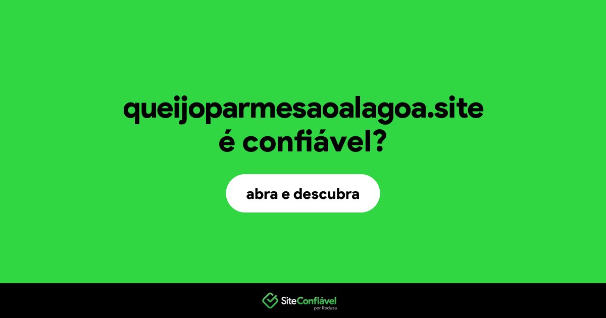O site queijoparmesaoalagoa.site é confiável?