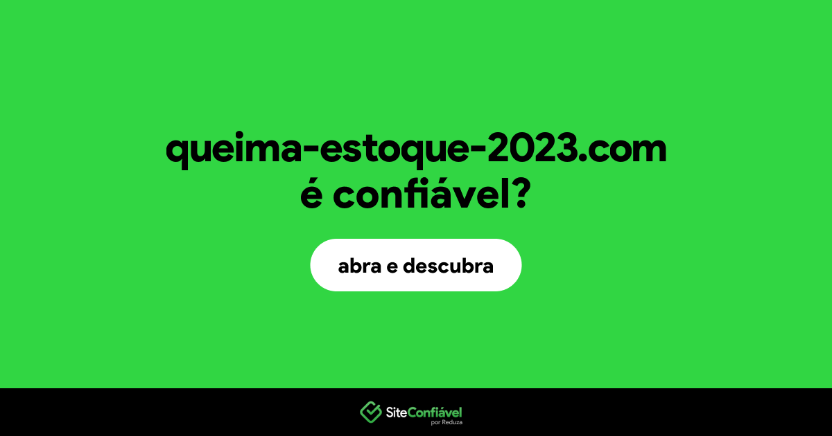 O site queima-estoque-2023.com é confiável?