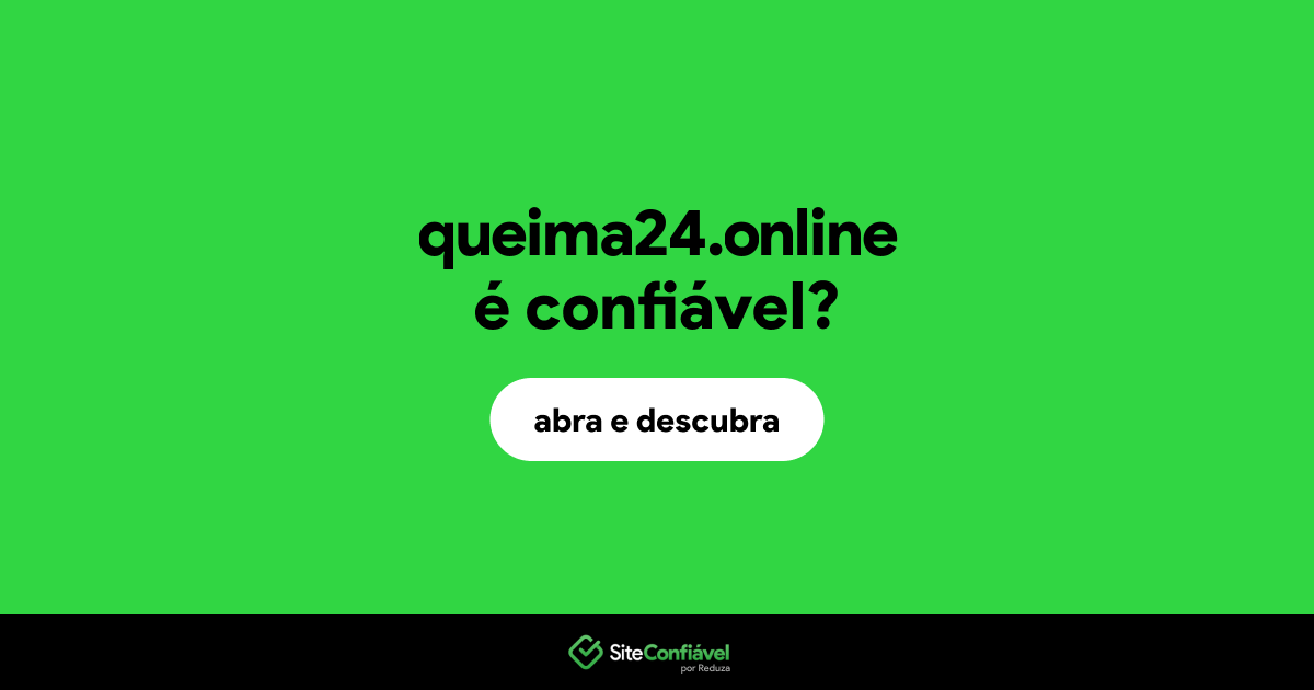 O site queima24.online é confiável?