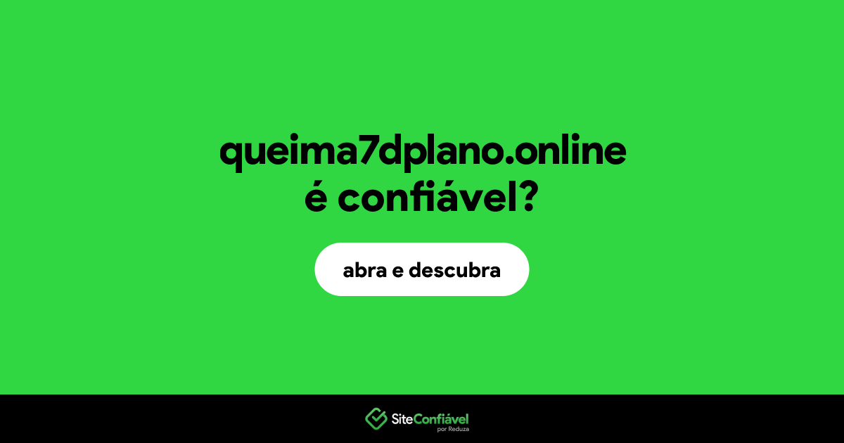 O site queima7dplano.online é confiável?