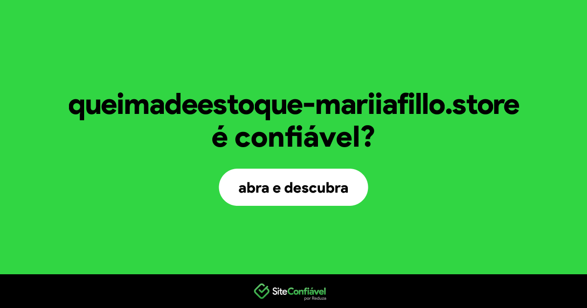 O site queimadeestoque-mariiafillo.store é confiável?