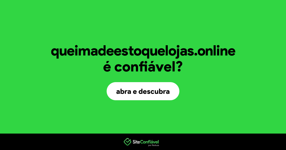 O site queimadeestoquelojas.online é confiável?