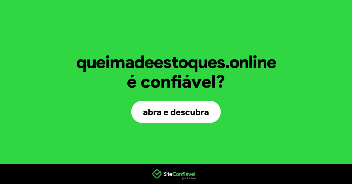 O site queimadeestoques.online é confiável?