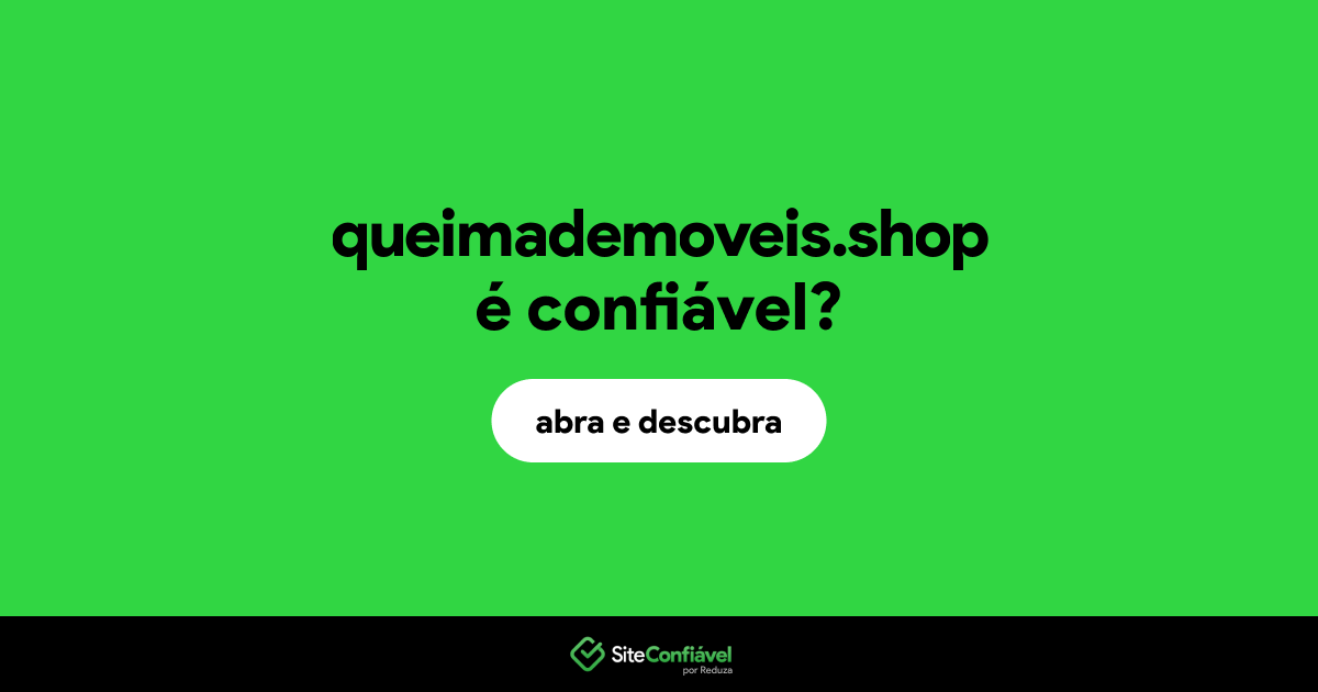 O site queimademoveis.shop é confiável?