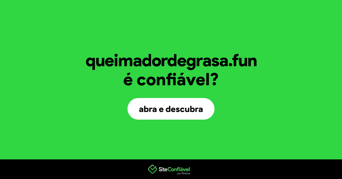 O site queimadordegrasa.fun é confiável?