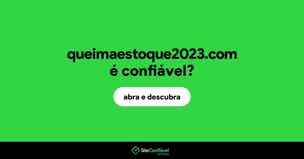 O site queimaestoque2023.com é confiável?