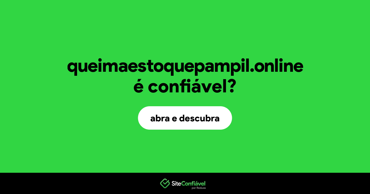 O site queimaestoquepampil.online é confiável?