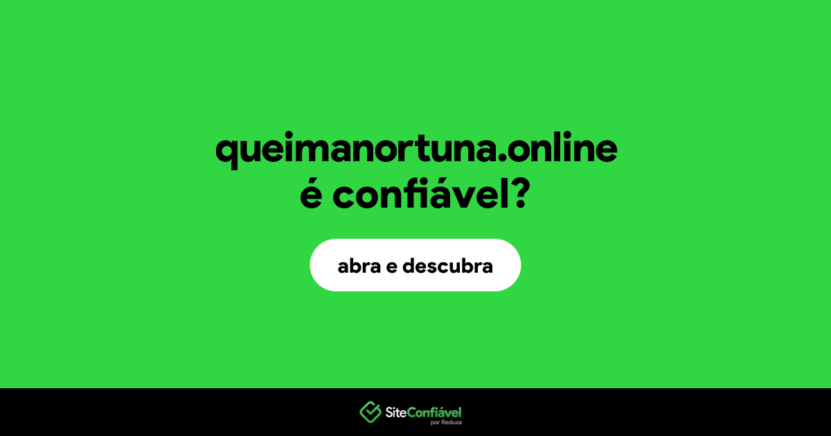 O site queimanortuna.online é confiável?