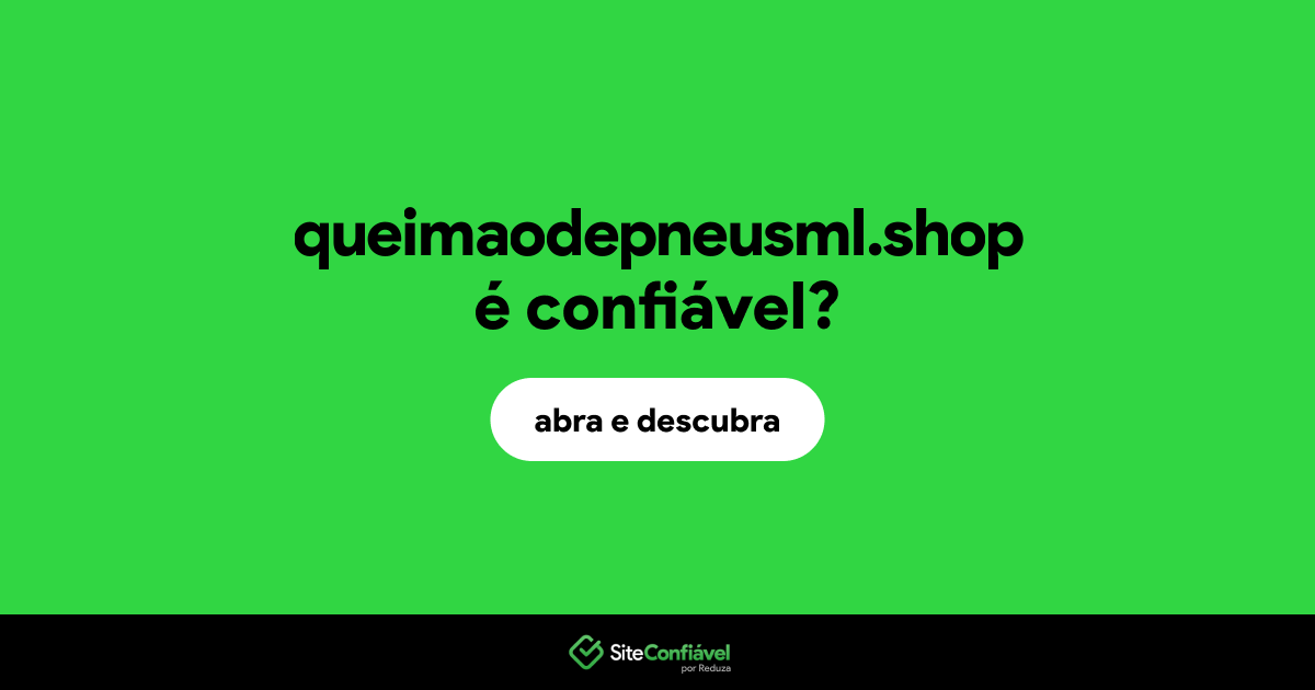 O site queimaodepneusml.shop é confiável?