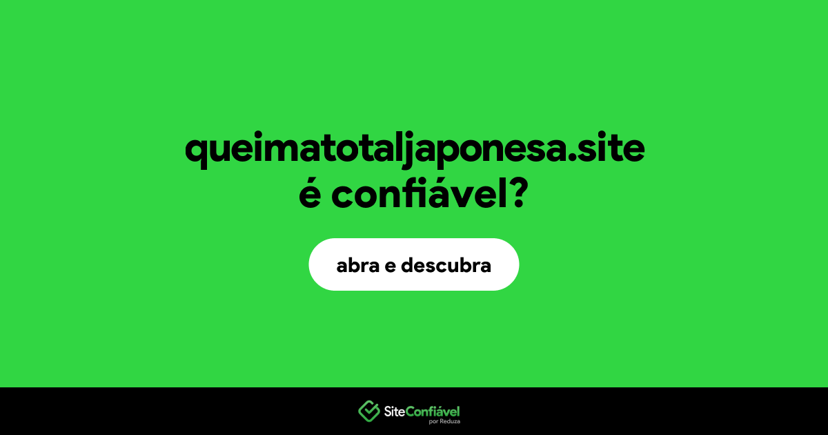 O site queimatotaljaponesa.site é confiável?