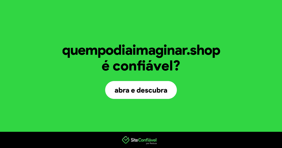 O site quempodiaimaginar.shop é confiável?