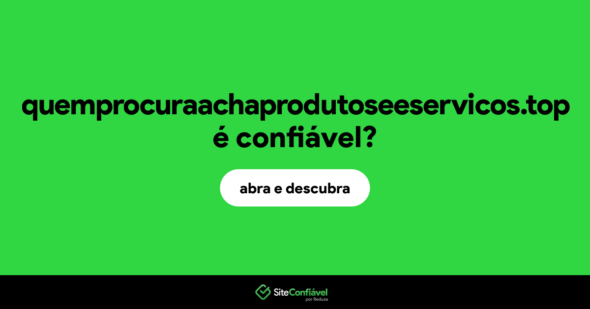 O site quemprocuraachaprodutoseeservicos.top é confiável?